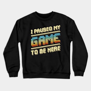 I Paused My Game Video Gamer  for Men Crewneck Sweatshirt